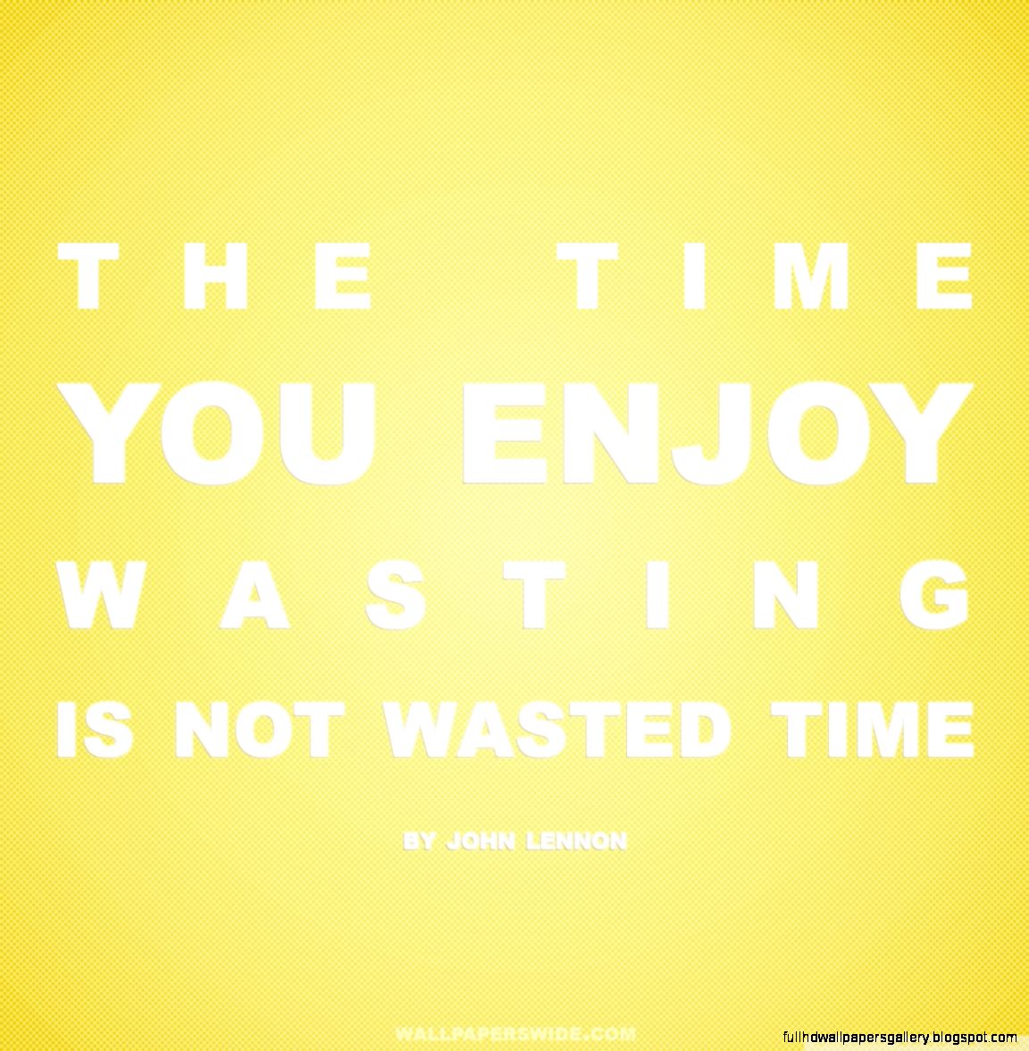 Time You Enjoy Wasting is Not Wasted Time Quote Yellow HD