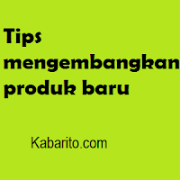 Tips Cara Mengembangkan Produk Usaha Tips Cara Mengembangkan Produk Usaha