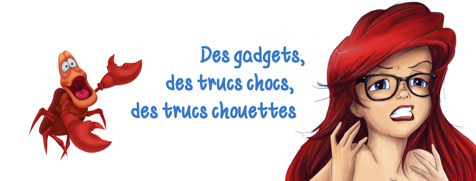 Des gadgets, des trucs chocs, des trucs chouettes