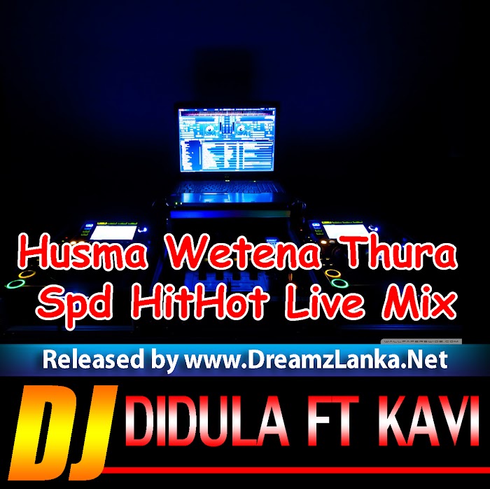 Husma Wetena Thura Spd HitHot Live Mix - Dj Didula Ft Dj Kavi