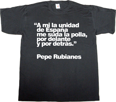 pepe rubianes tribute brilliant sentence catalonia independence freedom referendum t-shirt ephemeral-t-shirts