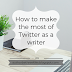 Social Media Week: How to Make the Most Out of Twitter as a Writer