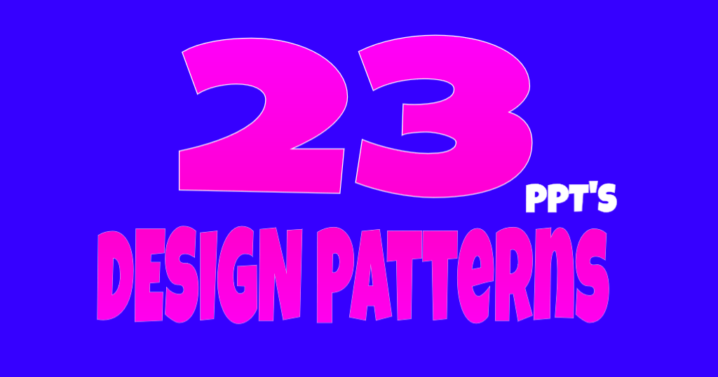 23 Design Patterns- [DESIGN PATTERNS]---PPT'S