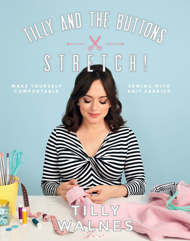 Stretch! Make Yourself Comfortable Sewing with Knit Fabrics - Tilly and the Buttons