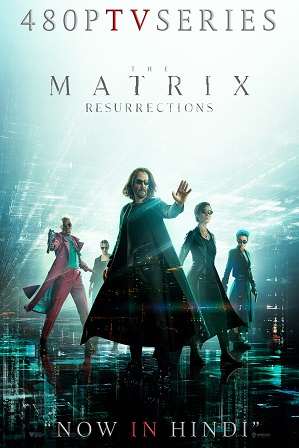 The Matrix Resurrections (2021) 450MB Full Hindi Dual Audio Movie Download 480p Web-DL