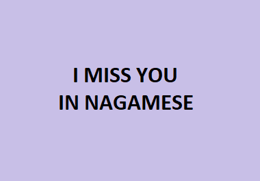 I Miss you in Nagamese | How to say "I Miss you in Nagamese Language" 