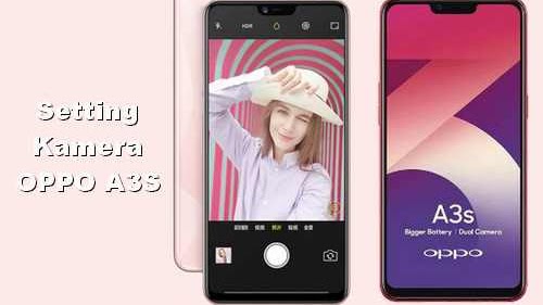 Cara Setting Kamera Oppo A3s Supaya Tidak Buram Dan Jernih Detik Info