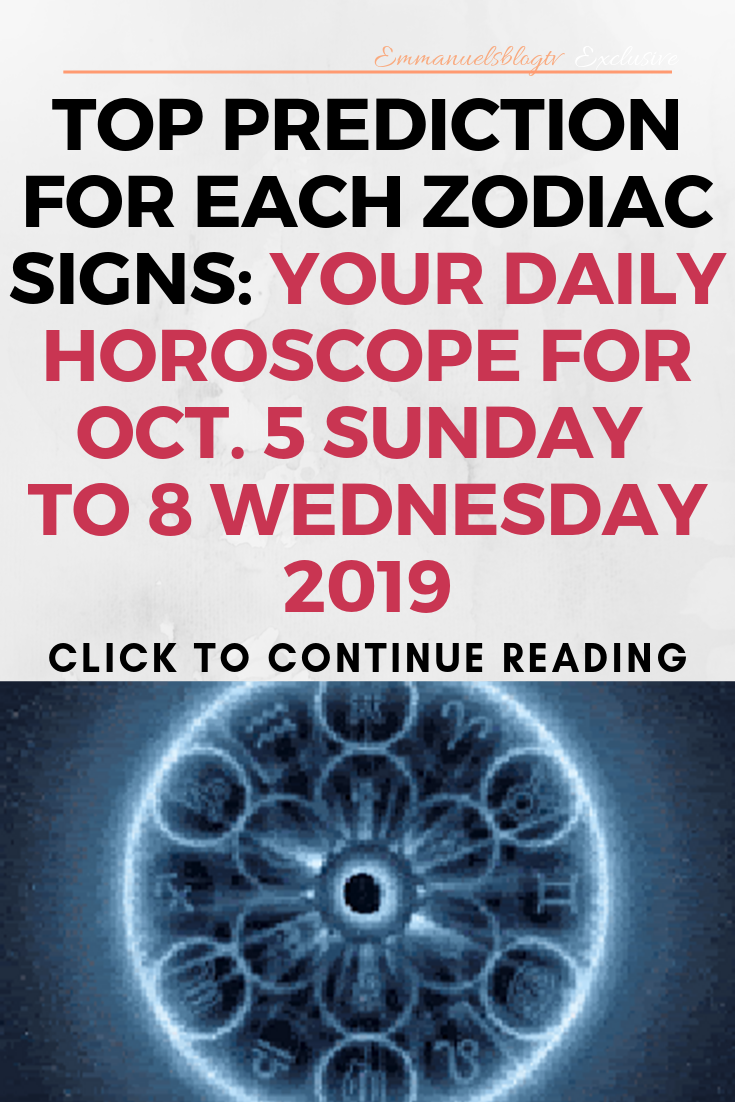Top Prediction For Each Zodiac Signs: Your Daily Horoscope For Oct. 5 Sunday to 8 Wednesday 2019