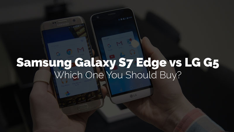 Samsung Galaxy S7 Edge vs LG G5