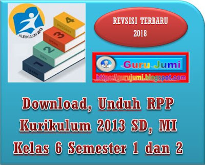  Mengasilkan sumber daya insan Indonesia yang cerdas dan kompetitif merupakan pekerjaan  Download, Unduh RPP Kurikulum 2013 SD, MI Kelas 6 Semester 1 dan 2 Revisi Terbaru 2018