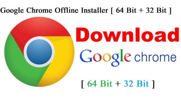 Download Google Chrome Full Version Offline Installer 32Bit/64Bit for Windows 7/8.1/10