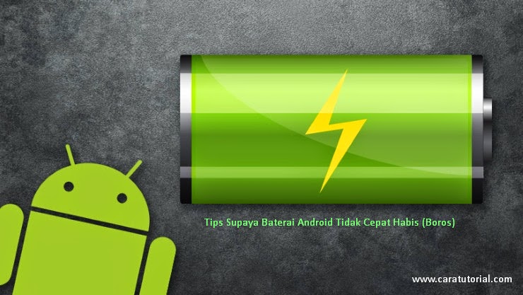 Cara Supaya Baterai Android Tidak Cepat Habis (Boros)