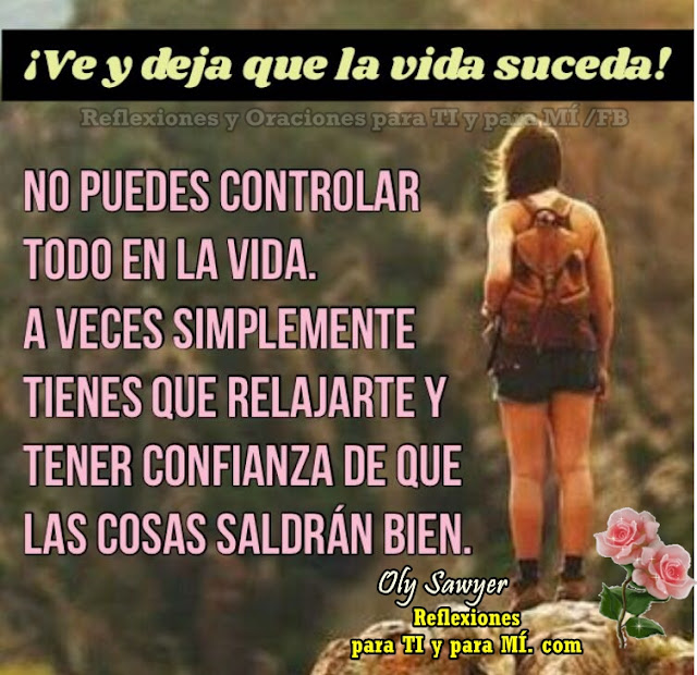 A veces simplemente tienes que relajarte  y tener confianza de que las cosas  saldrán bien.