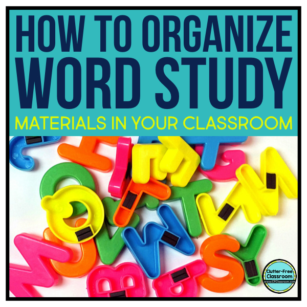 HOW TO ORGANIZE WORD STUDY MATERIALS in the CLASSROOM ClutterFree