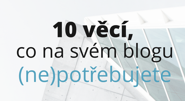 10 věcí, co na blogu (ne)potřebujete