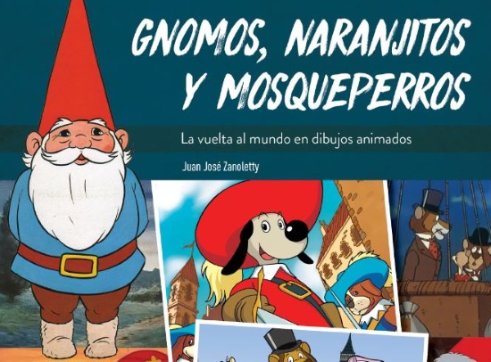 Gnomos, Naranjitos y Mosqueperros. La Vuelta al Mundo en Dibujos Animados