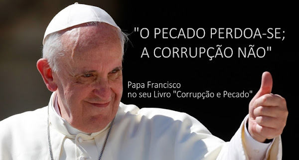 O Pecado perdoa-se, a Corrupção não. Editorial portugalglorioso