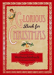 Glorious Book for Christmas: Das einzig wahre Weihnachtsbuch für die ganze Familie
