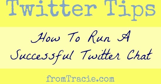From Tracie: Tips For Running A Successful Twitter Chat