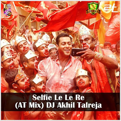 Selfie Le Le Re (AT MIX) – DJ Akhil Talreja