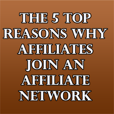 The 5 Top Reasons why Affiliates join an Affiliate Network