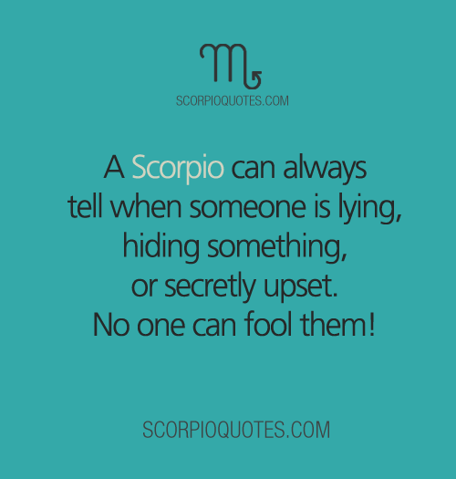 A Scorpio can Always Tell When Someone is Lying... | Scorpio Quotes