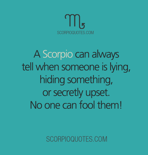 A Scorpio can Always Tell When Someone is Lying... Scorpio Quotes