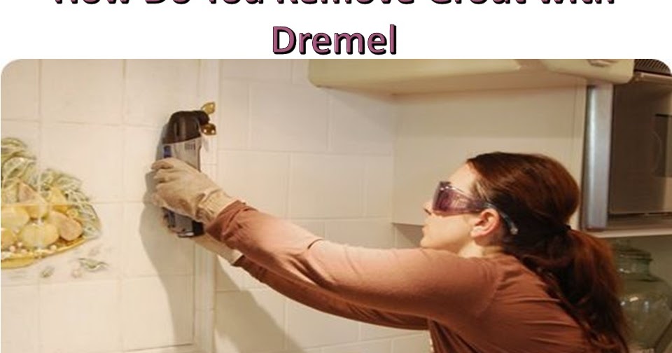 How Do You Remove Grout with Dremel