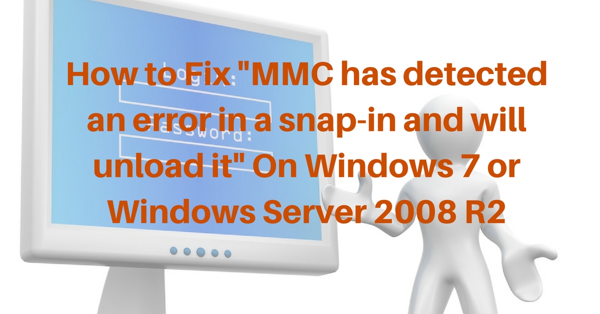 How to Fix "MMC has detected an error in a snapin and will unload it