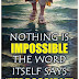 Nothing is Impossible the Word itself says I'm Possible