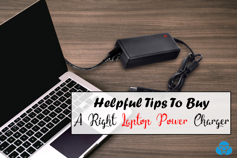 Helpful Tips To Buy A Right Laptop Power Charger Vestellite