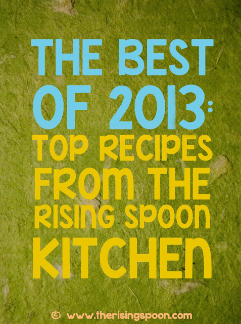 The Best of 2013: Top Recipes From The Rising Spoon Kitchen | www.therisingspoon.com