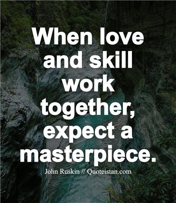 When love and skill work together, expect a masterpiece.