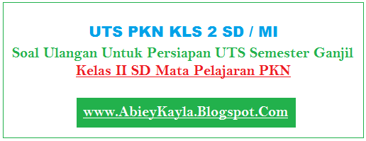 Soal Ulangan UTS PKn Kelas 2 SD Semester 1 Tahun Pelajaran