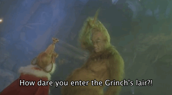 Image result for how dare you enter the grinch's lair gifs