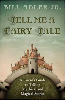 Tell Me a Fairy Tale: A Parent's Guide to Telling Mythical and Magical Stories - a parenting book by Bill Adler Jr.