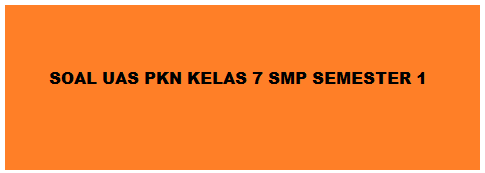 Soal PKN Kelas 7 SMP UAS Semester 1/Ganjil Update (50 PG, 5 Esay)