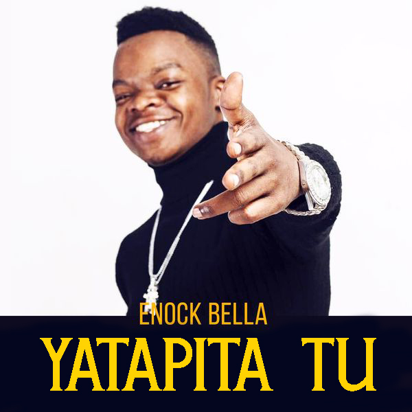 AUDIO Enock Bella Yatapita Tu DOWNLOAD Single Boy Media