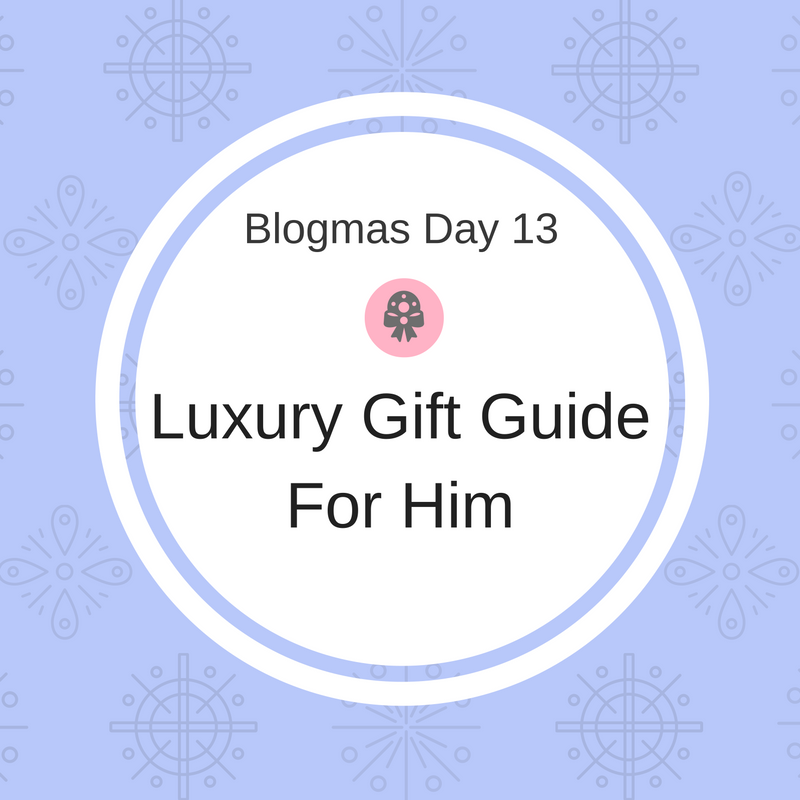 F.B.L Savvy Blogmas Day 13 Luxury Gift Guide For Him