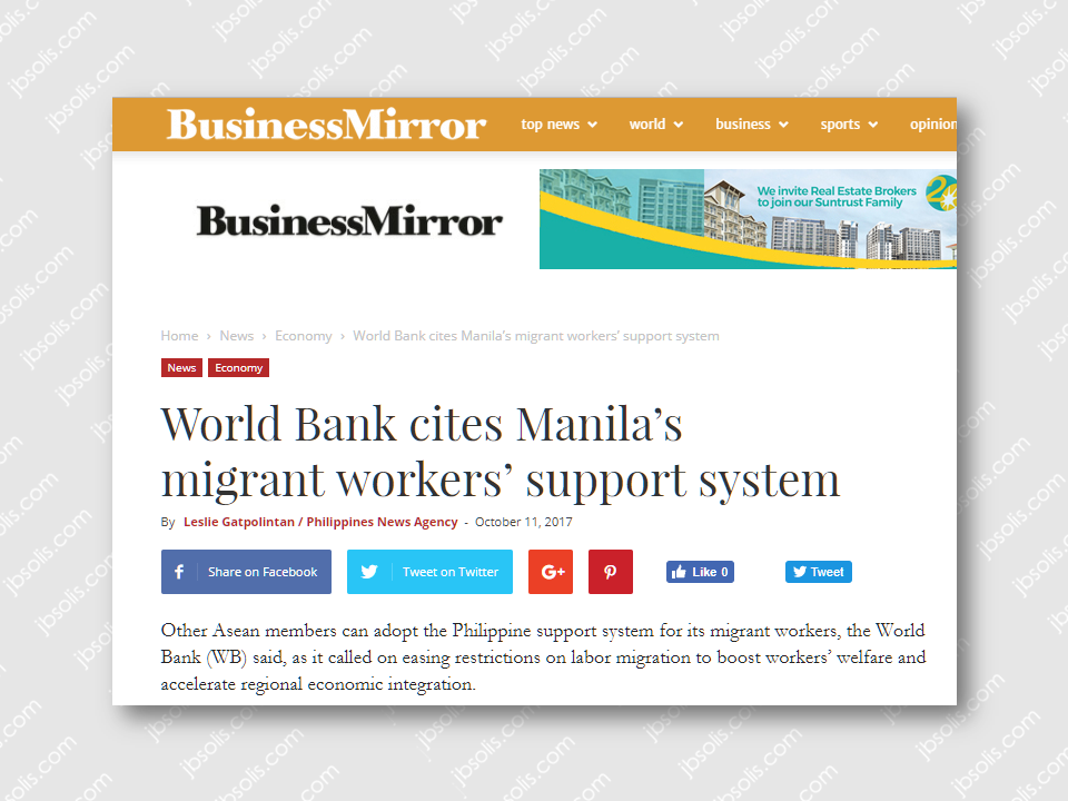 The World Bank lauded the Philippines’ support system for its overseas Filipino workers (OFWs) as a model for other Southeast Asian countries.  It is a proof that the government is doing the right thing in pressing forward with the bold and far-sighted program that began under the government of President Ferdinand Marcos during the 1970s.  Other Asean members can adopt the Philippine support system for its migrant workers, the World Bank (WB) said, as it called on easing restrictions on labor migration to boost workers’ welfare and accelerate regional economic integration.  “The highly developed support system for migrant labor in the Philippines can serve as a model for other countries. The country, however, should continue its focus on improving reintegration of returning migrants,” said a World Bank report, titled “Migrating to Opportunity”, released on Monday.  It cited the Philippines as a good example of migration systems with “clearly defined institutional responsibilities”.  The report said several migrant-focused agencies are housed mostly within the Department of Labor and Employment (DOLE).  Their roles and responsibilities are well defined, with the Philippine Overseas Employment Administration responsible mainly for managing migration and the Overseas Workers Welfare Administration responsible mainly for protecting migrants.  To build on this status, the World Bank said the Philippines should continue to evaluate and improve its migration management system, including oversight of recruitment agencies, programs for returned migrants, and data sharing and interoperability.  Sponsored Links The World Bank report also underscored the need to relax migration procedures across the Asean region, as migration is expected to increase with the regional economic integration.  The Asean Economic Community, which was launched in 2015, aims to promote the free mobility of professionals and skilled workers within the region.  The report said barriers, such as costly and lengthy recruitment processes, restrictive quotas on the number of foreign workers allowed in a country, and rigid employment policies constrain workers’ employment options and impact their welfare.  “No matter where workers wish to migrate in Asean, they face mobility costs several times the annual average wage. Improvements in the migration process can ease these costs on prospective migrants, and help countries respond better to their labor market needs,” said Mauro Testaverde, World Bank economist for the Social Protection and Jobs Global Practice and the lead author of the report.  The report noted the impact of labor mobility on the region’s economies can be significant, as migration could provide individuals from lower-income countries with the opportunity to increase their incomes.  About $62 billion in remittances were sent to Asean countries in 2015. Remittances account for 10 percent of gross domestic product (GDP) in the Philippines, 7 percent in Vietnam, 5 percent in Myanmar, and 3 percent in Cambodia.  Testaverde further said better policies can lower the barriers to labor mobility, noting some of these include improving the governance of the migration system, reforming domestic policies, and balancing protection and economic development in the migration process.  Source: Business Mirror