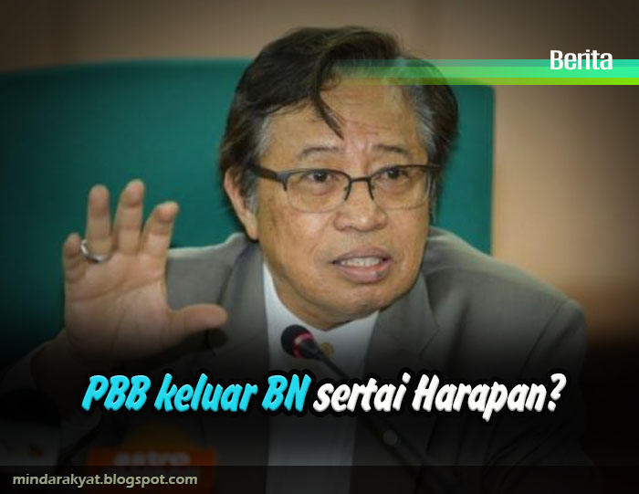 PBB keluar BN sertai Harapan? Minda Rakyat