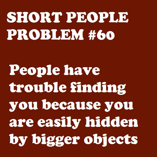 Short+People+Problem+-+People+have+trouble+finding+you+because+you+are+easily+hidden+by+bigger+objects.jpg
