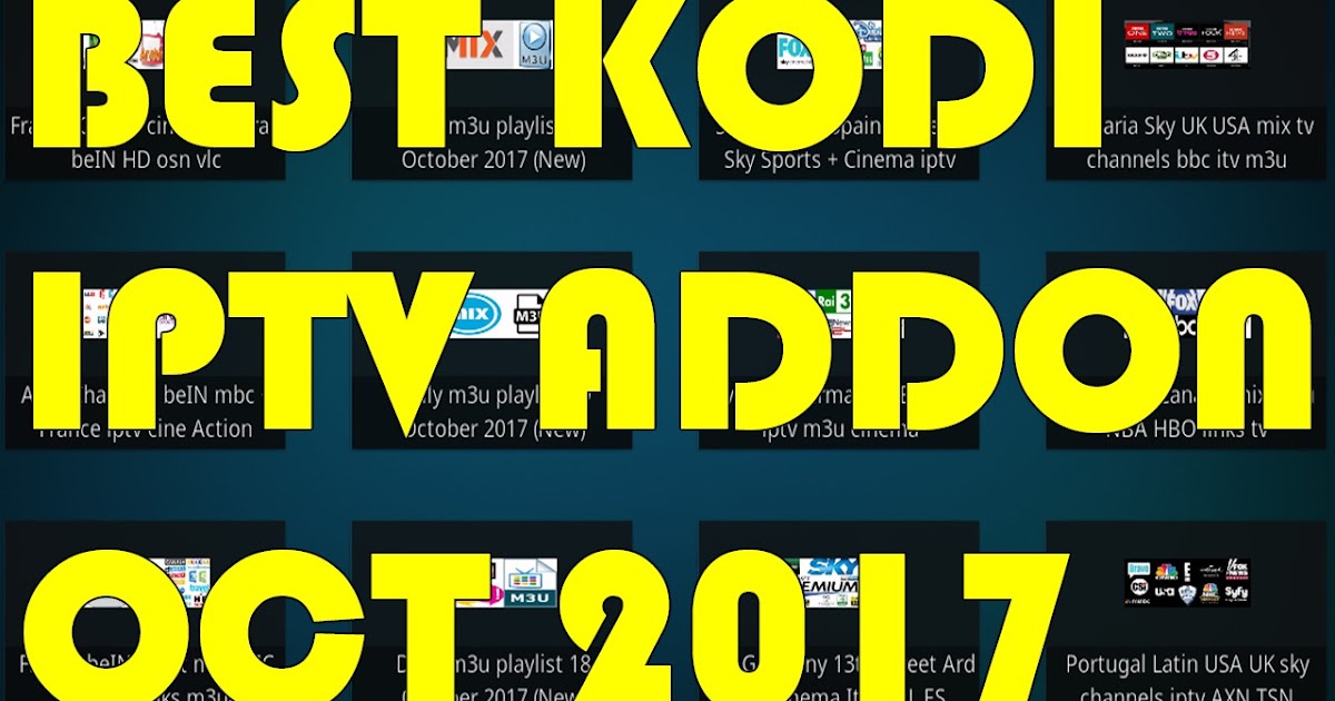 BEST KODI IPTV ADDON OCT 2017 BEST KODI 17.4 LIVE TV ADDON OCT 2017