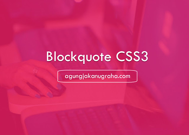 Membuat Blockquote Menarik dengan CSS3 Membuat Blockquote Menarik dengan CSS3