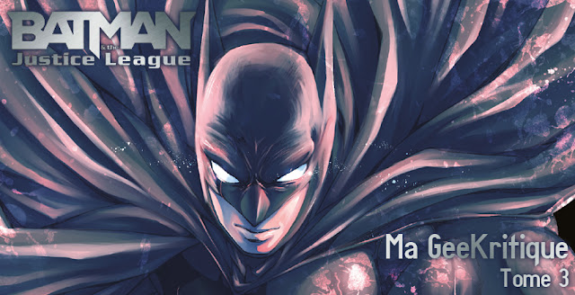 [GeeKritique] Ma critique de Batman & The Justice League Tome 3