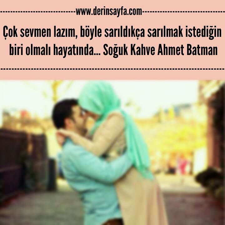 Çok sevmen lazım, böyle sarıldıkça sarılmak istediğin biriolmalı