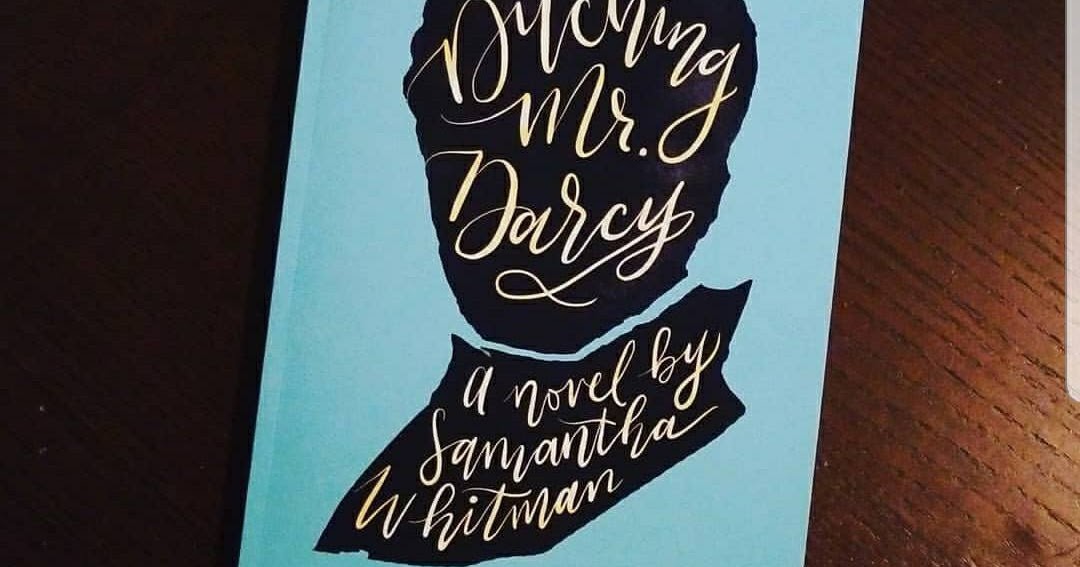 Review Of Ditching Mr Darcy By Samantha Whitman State Of Inelegance