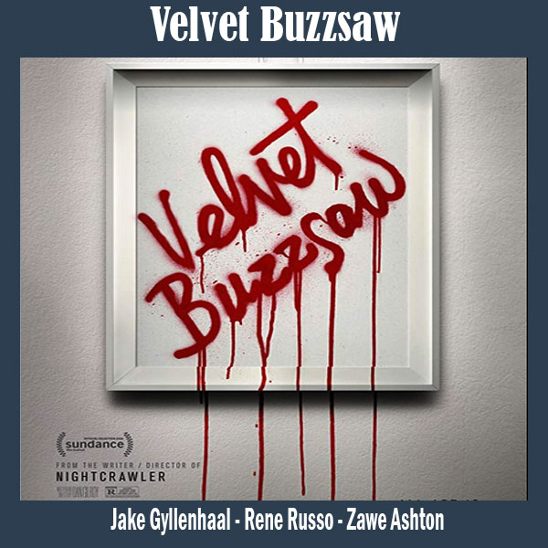 Velvet Buzzsaw, Film Velvet Buzzsaw, Sinopsis Velvet Buzzsaw, Trailer Velvet Buzzsaw, Review Velvet Buzzsaw, Download Poster Velvet Buzzsaw
