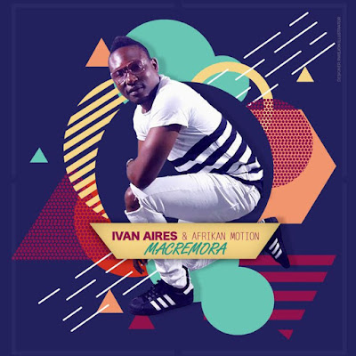 Ivan Aires feat. Afrikan Motion - Macremora (2018) [Download]