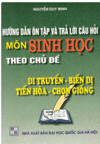 Hướng Dẫn Ôn Tập Và Trả Lời Câu Hỏi Môn Sinh Học Theo Chủ Đề - Nguyễn Duy Minh